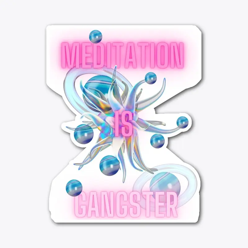 Meditation is Gangster